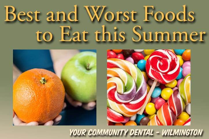 Best and Worst Foods to Eat this Summer - Your Community Dental - Wilmington, NC.